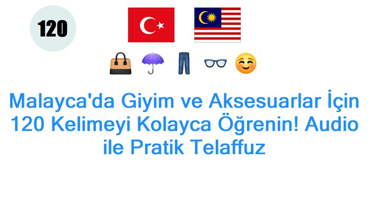 Malaycada Giyim ve Aksesuarlar İçin 120 Kelimeyi Kolayca Öğrenin! Audio ile Pratik Telaffuz